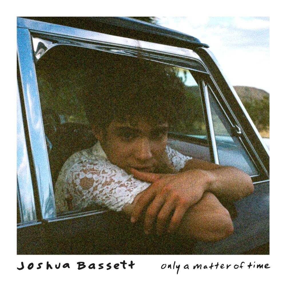 Capa do single Only a Matter of Time. A capa é uma foto polaroid, com o cantor, Joshua Bassett, adolescente branco de cabelos preto, está apoiado na porta de um carro, olhando para a frente. Na parte de baixo, vemos escrito Joshua Bassett e Only a Matter of Time.