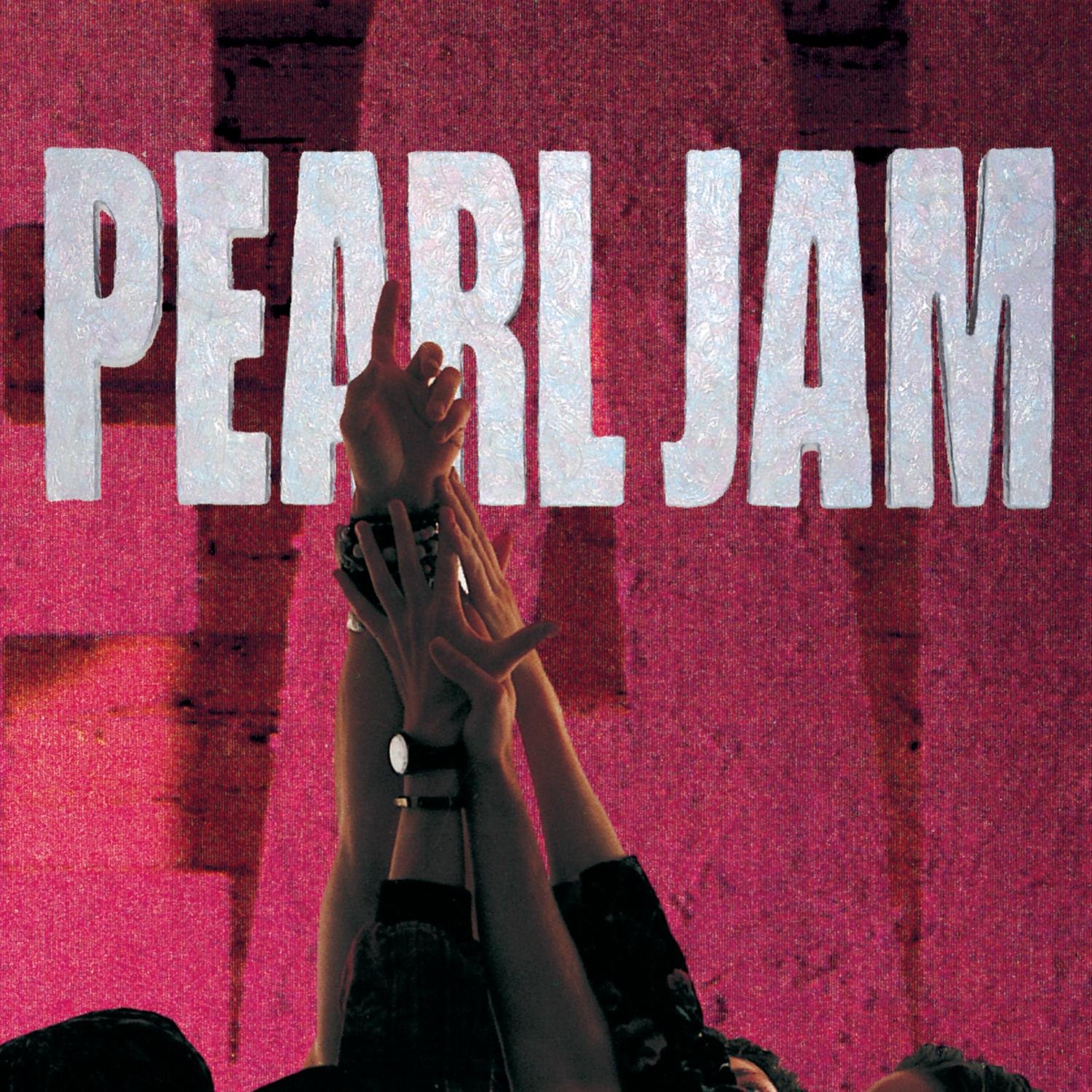 Capa do álbum Ten. Na foto, os cinco integrantes levantam um dos braços e permitem que as mãos se encontrem. Uma delas, a que está mais alta que as demais, está com o dedo indicador apontado para cima. Só é possível ver o braço dos integrantes na foto. O fundo da foto é rosa, e acima está escrito Pearl Jam com letras de fonte branca.