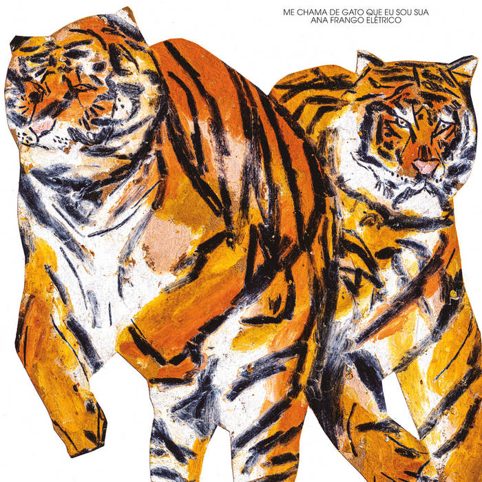 Capa do disco Me Chama de Gato Que Eu Sou Sua. Nela, vemos dois tigres pintados e na parte de cima, em letras pretas, está escrito "ANA FRANGO ELÉTIRCO" e "ME CHAMA DE GATO QUE EU SOU SUA". O fundo é branco.